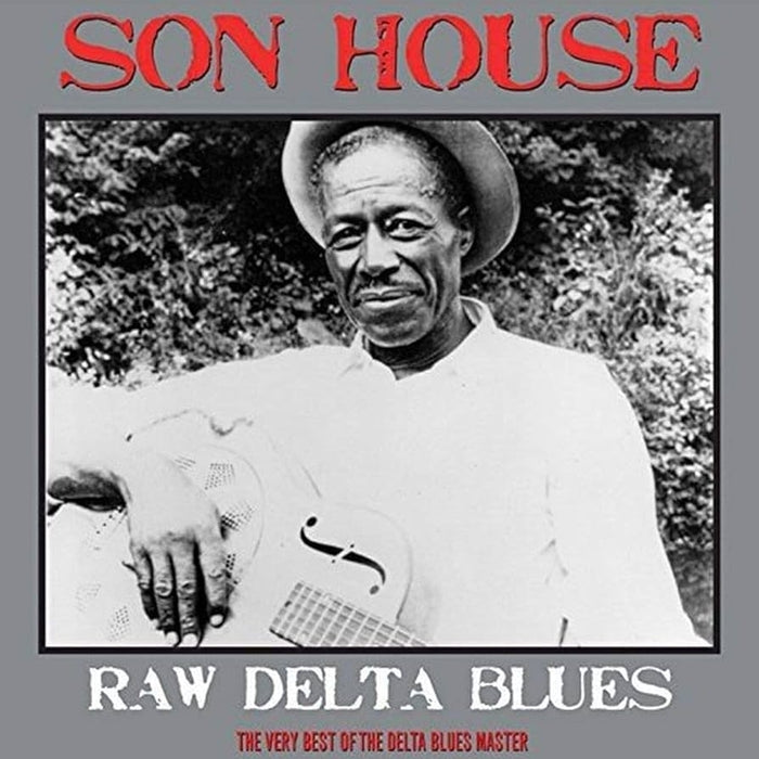 Son House – Raw Delta Blues: The Very Best Of The Delta Blues Master