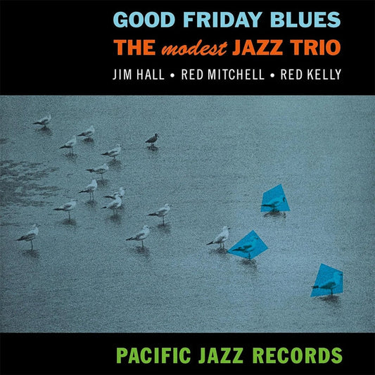 Jim Hall, Red Mitchell, Red Kelly – Good Friday Blues: The Modest Jazz Trio