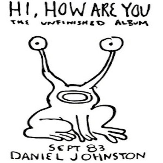 Daniel Johnston – Hi, How Are You: The Unfinished Album (Gatefold)